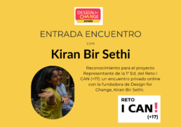 Reconocimiento para el proyecto Representante de la 1ª Ed. del Reto I CAN (+17): un encuentro privado online con la fundadora de Design for Change, Kiran Bir Sethi.